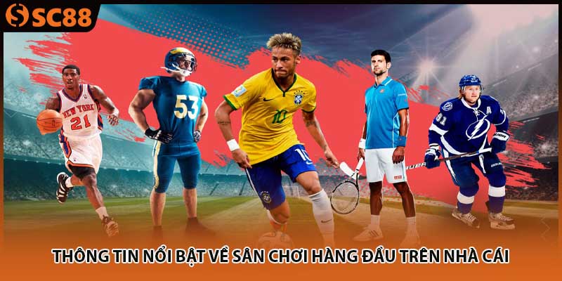 Thông tin nổi bật về sân chơi hàng đầu trên nhà cái